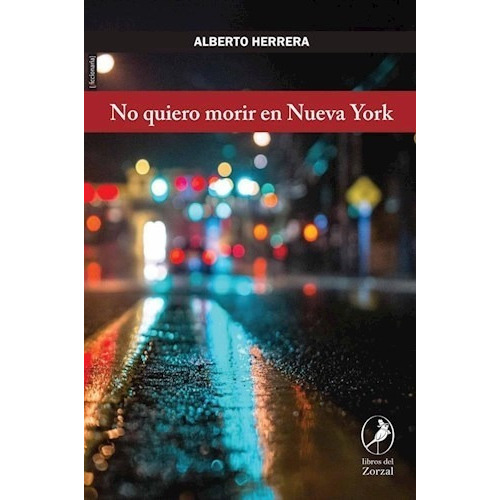 No Quiero Morir En Nueva York De Alberto Herre, de Alberto Herrera. Editorial LIBROS DEL ZORZAL en español