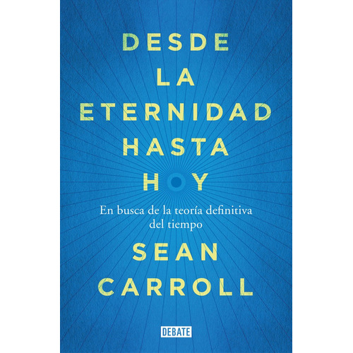 Desde La Eternidad Hasta Hoy, De Carroll, Sean. Editorial Debate, Tapa Blanda En Español