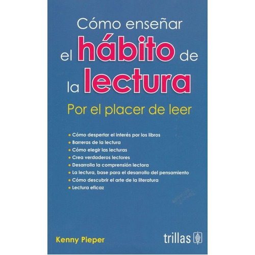 Cómo Enseñar El Hábito De La Lectura Por El Placer De Leer, De Pieper, Kenny., Vol. 1. Editorial Trillas, Tapa Blanda, Edición 1a En Español, 2019