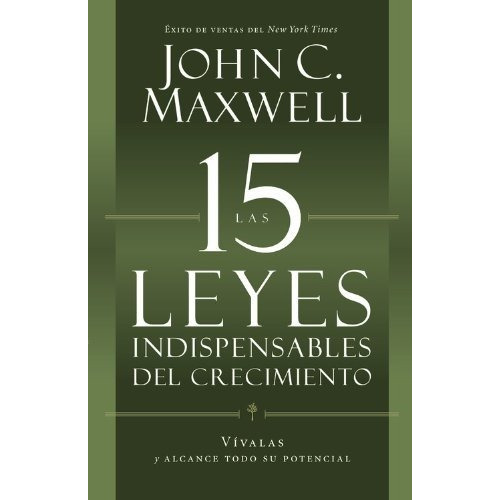 Las 15 Leyes Indispensables Del Crecimiento. John Maxwell