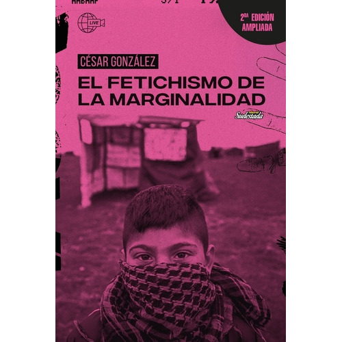 El Fetichismo De La Marginalidad - 2/Ed. - Cesar Gonzalez, de GONZALEZ CESAR. Editorial Sudestada, tapa blanda en español, 2021