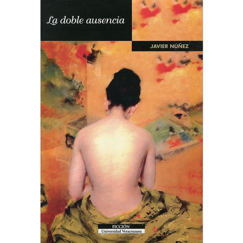 La Doble Ausencia, De Núñez , Javier.. Editorial Universidad Veracruzana, Tapa Pasta Blanda, Edición 1 En Español, 2013