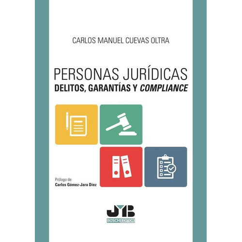 Personas Jurídicas, Delitos, Garantías Y Compliance, De Carlos Manuel Cuevas Oltra. Editorial J.m. Bosch Editor, Tapa Blanda En Español, 2023