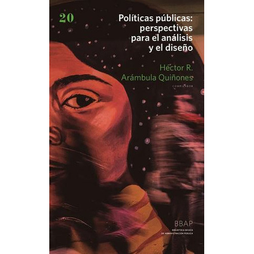 Politicas Publicas Perspectivas Para El Analisis Y El Diseño, De Arámbula Quiñones, Héctor R.. Editorial Siglo Xxi - México, Tapa Blanda, Edición 1 En Español, 2022