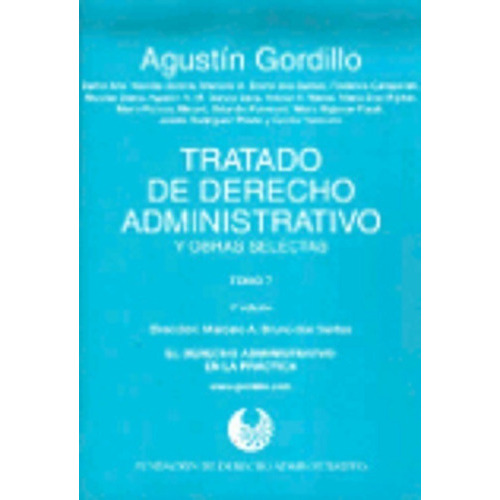 Tratado de derecho administrativo. 7 El derecho administrativo en la práctica, de GORDILLO, Agustín A.. Editorial Astrea, tapa blanda, edición 1 en español, 2013