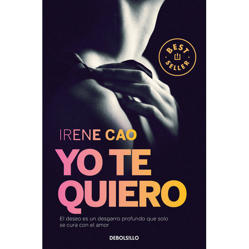 Yo Te Quiero (trilogãâa De Los Sentidos 3), De Cao, Irene. Editorial Debolsillo, Tapa Blanda En Español