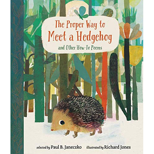 The Proper Way to Meet a Hedgehog and Other How-To Poems (Libro en Inglés), de Janeczko, Paul B.. Editorial Candlewick, tapa pasta dura, edición illustrated en inglés, 2019