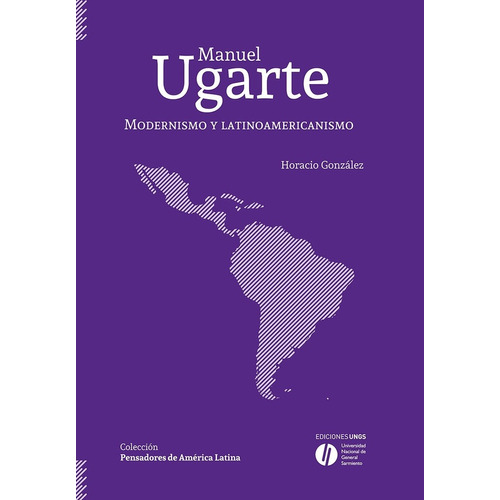 Manuel Ugarte. Modernismo Y Latinoamericanismo - Gonzalez, H