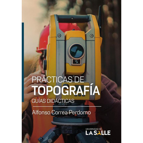 Prácticas de topografía, de Alfonso Correa Perdomo. Editorial Ediciones Unisalle, tapa blanda en español, 2022