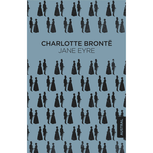 Jane Eyre, de Brontë, Charlotte. Serie Austral, vol. 1.0. Editorial Austral México, tapa blanda, edición 1.0 en español, 2017