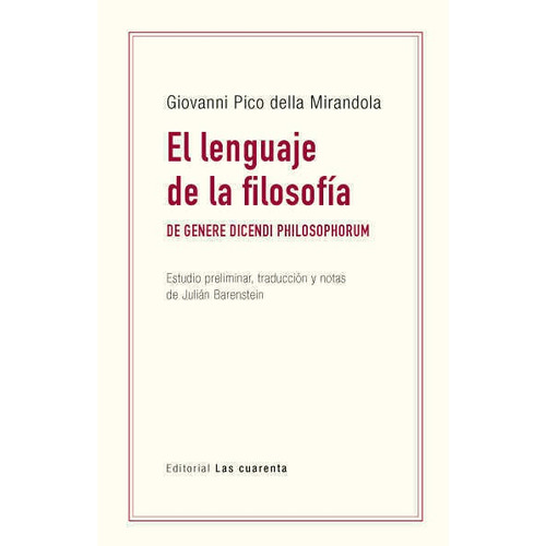 EL LENGUAJE DE LA FILOSOFIA, de Giovanni Pico Della Mirandola. Editorial LAS CUARENTA, tapa blanda en español, 2022