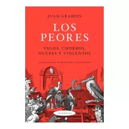 Los Peores. Vagos, Chorros, Ocupas Y Violentos - Juan Graboi