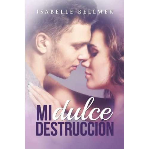 Mi Dulce Destruccion, De Isabelle Bellmer. Editorial Createspace Independent Publishing Platform, Tapa Blanda En Español