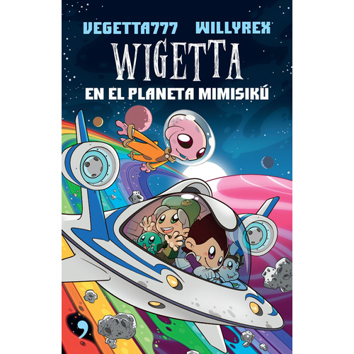 Wigetta en el planeta Mimisikú, de Vegetta777 y Willyrex. Serie Infantil y Juvenil, vol. 0. Editorial Temas de Hoy México, tapa pasta blanda, edición 1 en español, 2017