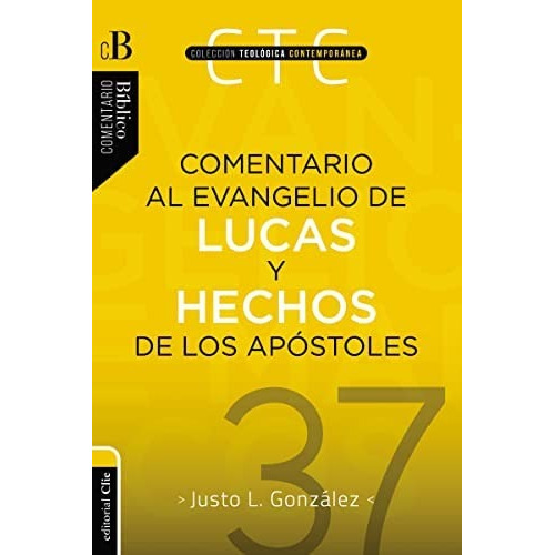Comentario al Evangelio de Lucas y a los Hechos de los apóstoles, de Gonzalez, Justo L.. Editorial Clie, tapa blanda en español, 2022