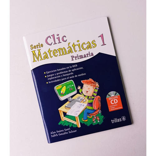 Serie Clic Matemáticas 1 -  Primaria (incluye Cd), De Suarez Santi, Alan / Gonzalez Salazar, Judith. Editorial Trillas En Español