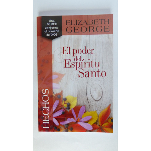 El Poder Del Espiritu Santo Hechos, De Elizabeth George. Editorial Portavoz En Español