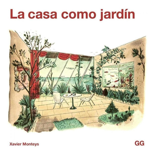 Libro: La Casa Como Jardín. Monteys, Xavier. Gustavo Gili