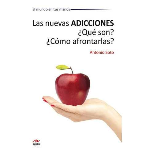 Las Nuevas Adicciones. ¿qué Son? ¿cómo Afrontarlas?, De Antonio Soto. Editorial Mestas, Tapa Blanda En Español
