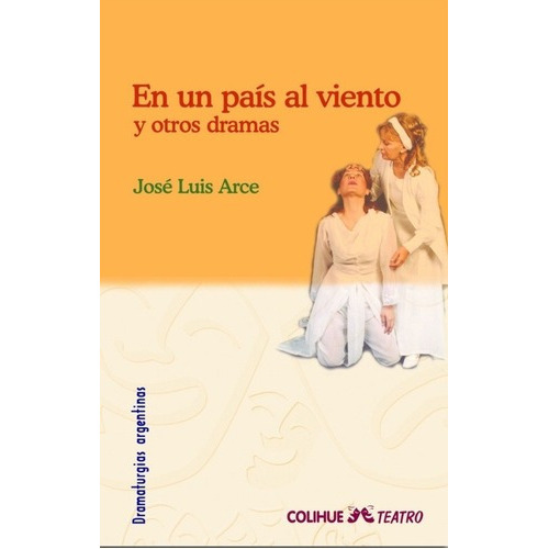 En Un Pais Al Viento Y Otros Dramas - Arce Jose Luis, De Arce Jose Luis. Editorial Colihue En Español