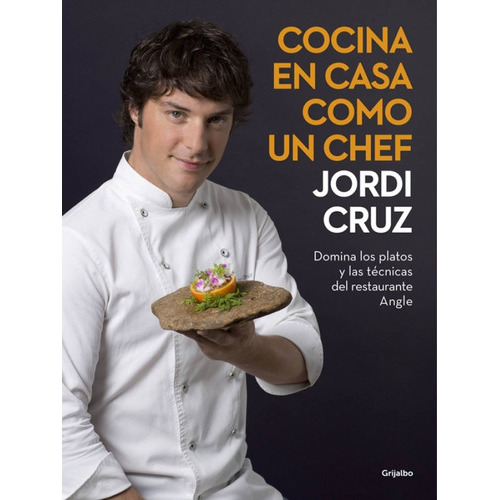Cocina En Casa Como Un Chef, De Cruz, Jordi. Editorial Grijalbo, Tapa Blanda, Edición 1 En Español