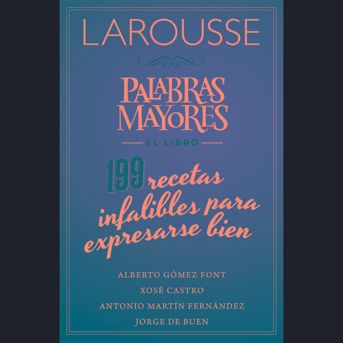 Palabras Mayores. El libro. 199 recetas infalibles para expresarse bien, de Symons, Ruth. Editorial Larousse, tapa blanda en español, 2016