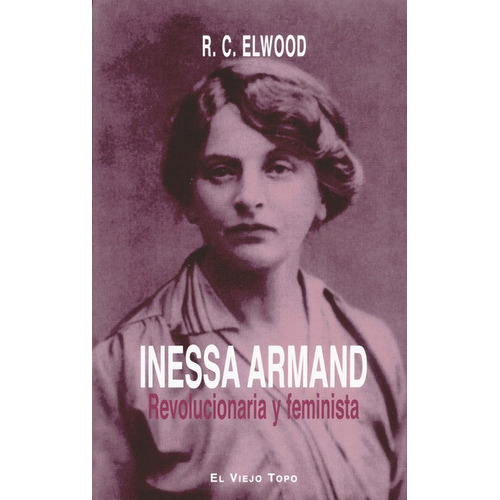 Inessa Armand Revolucionaria Y Feminista, De Elwood, R.c.. Editorial Montesinos, Tapa Blanda, Edición 1 En Español, 2018