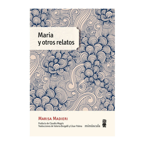 Maria Y Otros Relatos, De Madieri, Marisa. Editorial Minuscula, Tapa Blanda En Español, 2021