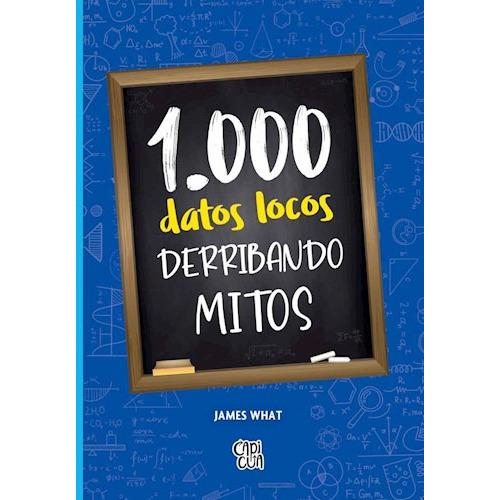 Libro 1000 Datos Locos - Derribando Mitos - James What, De James What., Vol. 1. Editorial Capicua, Tapa Blanda, Edición 1 En Español, 2023