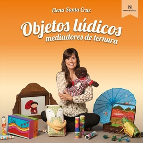 Objetos Lúdicos Mediadores De Ternura Libro Ilustrad, De Elena Santa Cruz. Editorial Noveduc En Español