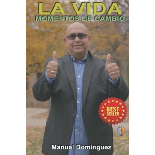 La Vida Momentos De Cambio - Dominguez, Manuel, de Domínguez, Manuel. Editorial Independently Published en español