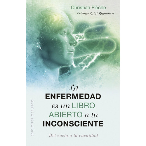 ENFERMEDAD ES UN LIBRO ABIERTO A TU INCONSCIENTE, LA (Nuevo), de Christian Flèche. Editorial Ediciones Obelisco S.L. en español