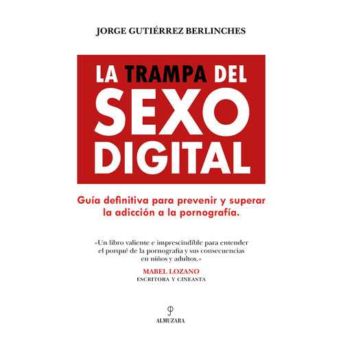 La trampa del sexo digital: Guía definitiva para prevenir y superar la adicción a la pornografía, de Gutiérrez Berlinches, Jorge. Editorial Almuzara, tapa blanda en español, 2022