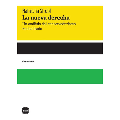 La Nueva derecha: Un análisis del conservadurismo radicalizado, de Natascha Strobl., vol. 1. Editorial Katz Editores, tapa blanda, edición 1 en español, 2023