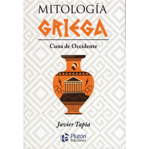 Libro: Mitologia Griega Cuna De Occidente / Javier Tapia