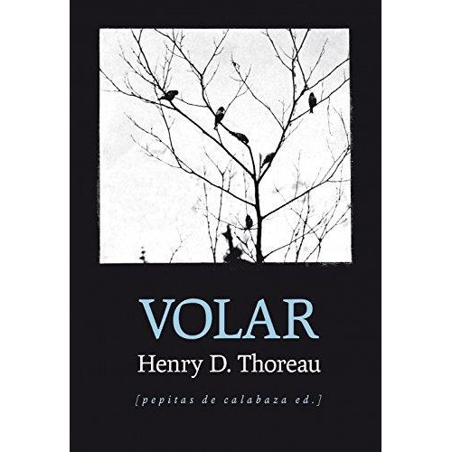 Volar, De Henry Thoreau. Editorial Pepitas De Calabaza En Español