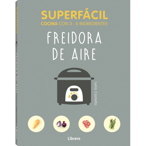 Superfácil Freidora De Aire: Recetas Con 3-6 Ingredientes