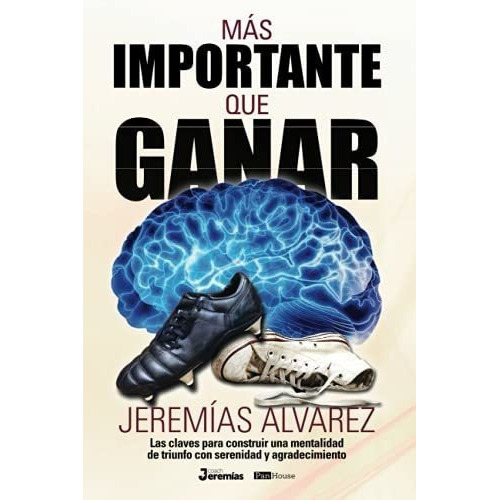 Mas Importante Que Ganar Las Claves Para Construir., de Alvarez, Jerem. Editorial PanHouse en español