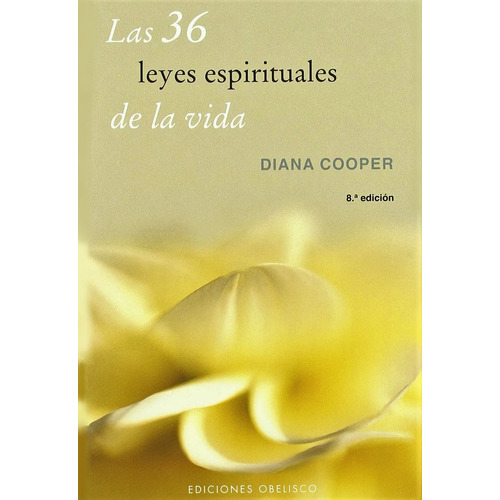 Las 36 leyes espirituales de la vida, de Cooper, Diana. Editorial Ediciones Obelisco, tapa blanda en español, 2007