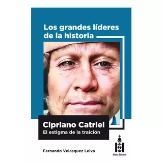 Cipriano Catriel - Los Grandes Líderes De La Historia- T 4