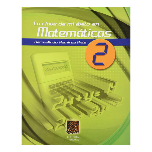 La clave de mi éxito en matemáticas 2: No, de Ramírez Ante, Hermelindo., vol. 1. Editorial Porrua, tapa pasta blanda, edición 1 en español, 2004