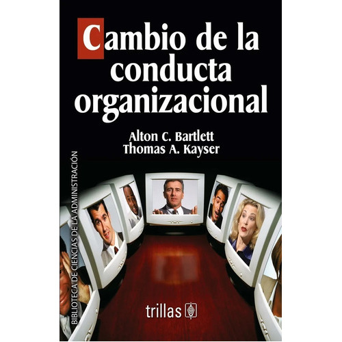 Cambio De La Conducta Organizacional, De Bartlett, Alton C.  Kayser, Thomas A.. Editorial Trillas, Tapa Blanda En Español, 1980