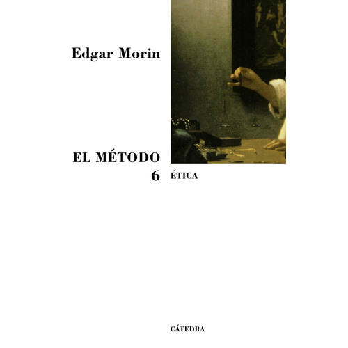 El Método 6, de Morin, Edgar. Editorial Cátedra, tapa blanda en español, 2006
