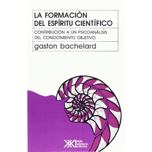 Formacion Del Espiritu Cientifico, La - Gaston Bachelard