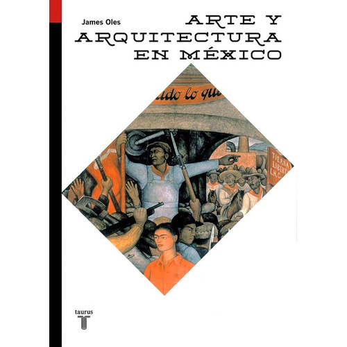 Arte y arquitectura en México, de Oles, James. Serie Minor Editorial Taurus, tapa blanda en español, 2015