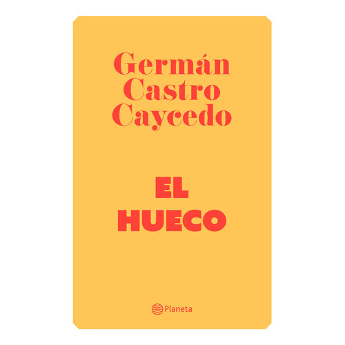 El Hueco, De Germán Castro Caycedo. Editorial Grupo Planeta, Tapa Blanda, Edición 2018 En Español