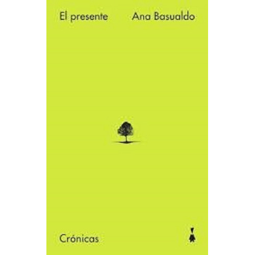 Libro El Presente .cronicas De Ana Basualdo