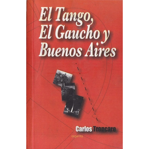 El Tango El Gaucho Y Buenos Aires Troncaro Carlos 2009