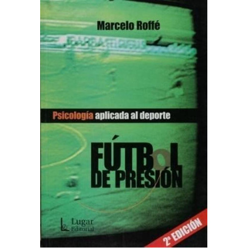 Futbol De Presion Psicologia Aplicada A, De Roffe Marcelo., Vol. 1. Editorial Lugar, Tapa Blanda En Español