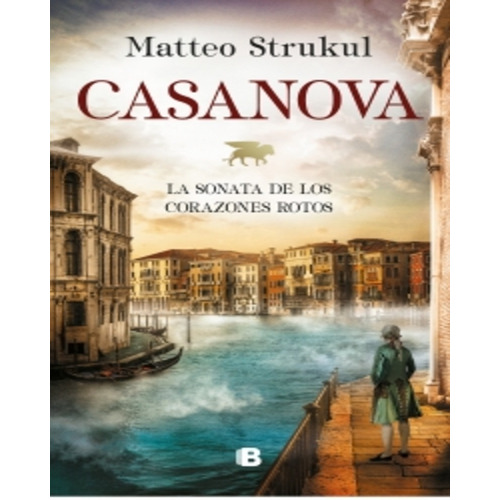 Casanova. La Sonata De Los Corazones Rotos - Matteo Strukul
